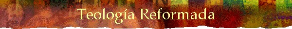 Teolog�a Reformada